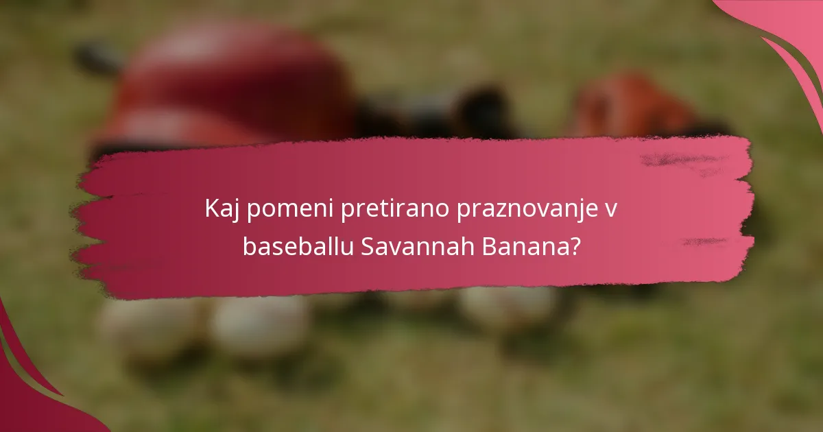 Kaj pomeni pretirano praznovanje v baseballu Savannah Banana?