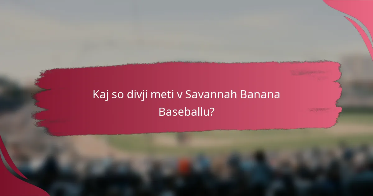 Kaj so divji meti v Savannah Banana Baseballu?