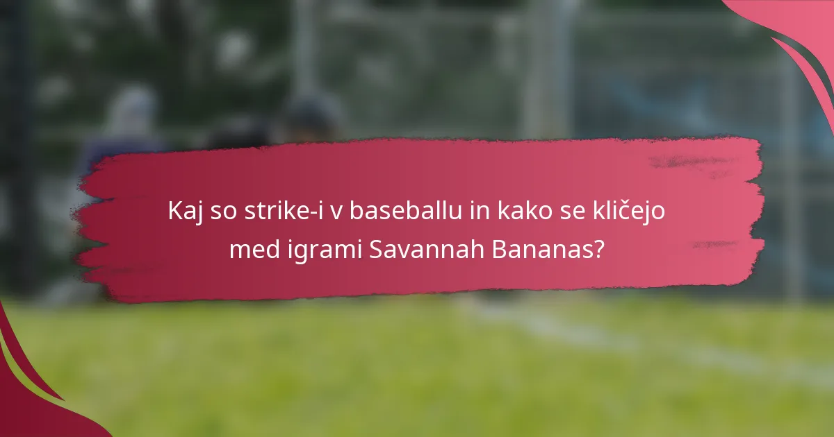 Kaj so strike-i v baseballu in kako se kličejo med igrami Savannah Bananas?