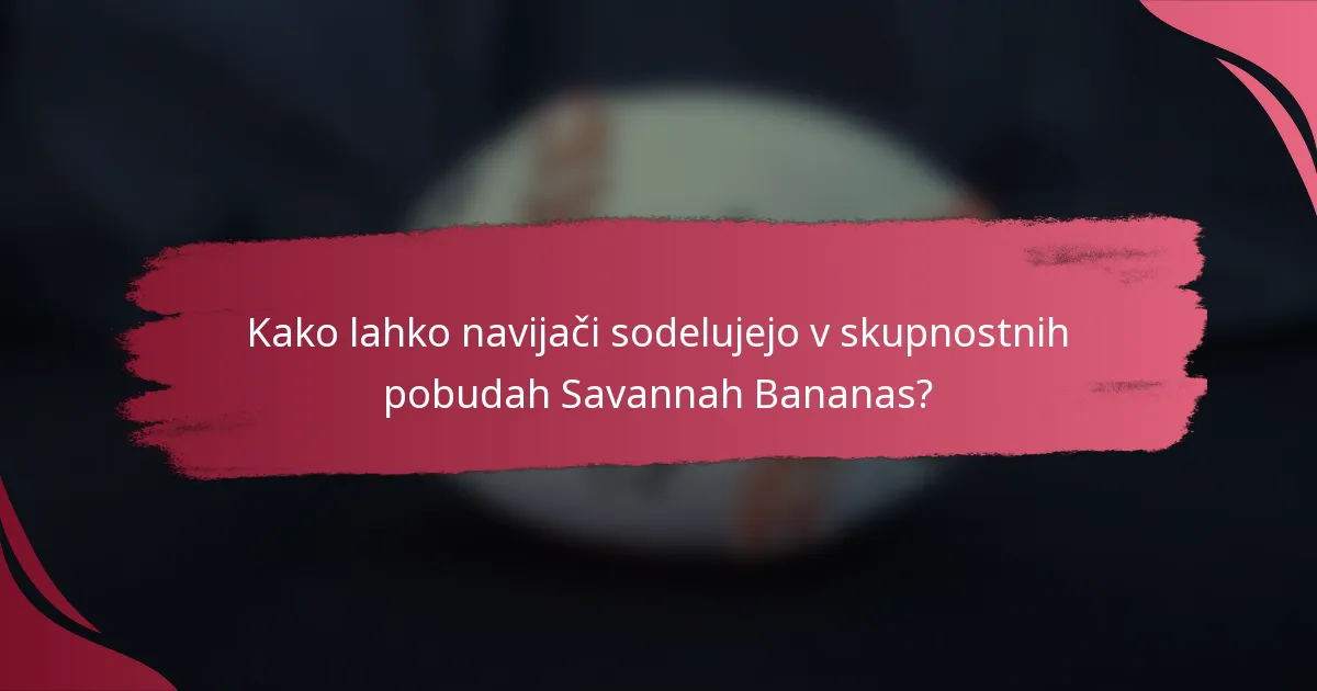 Kako lahko navijači sodelujejo v skupnostnih pobudah Savannah Bananas?
