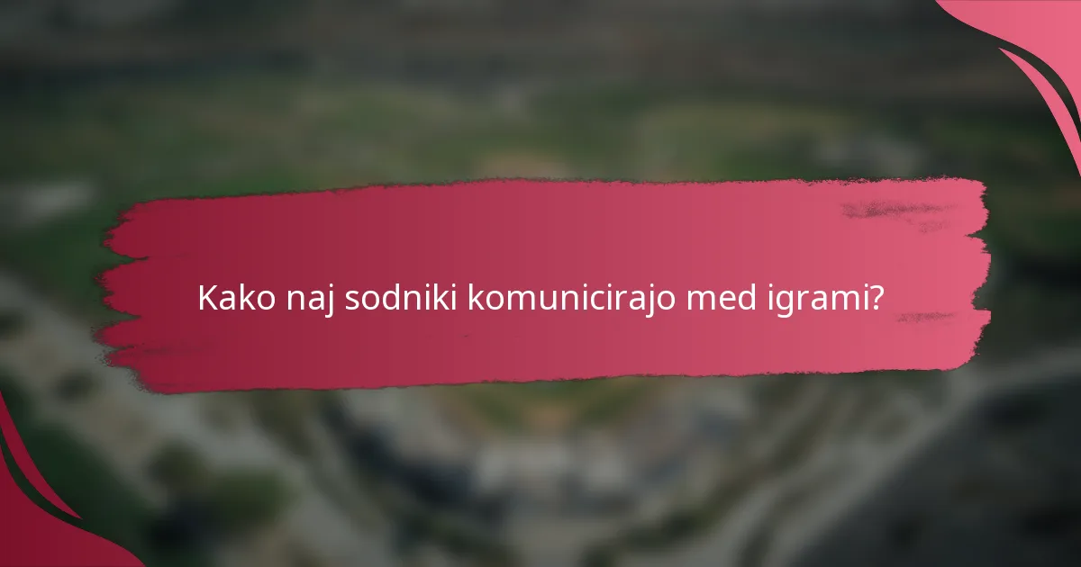 Kako naj sodniki komunicirajo med igrami?
