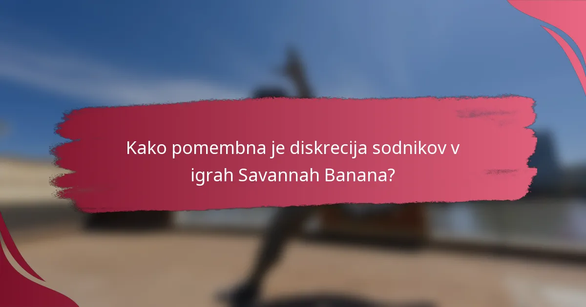 Kako pomembna je diskrecija sodnikov v igrah Savannah Banana?