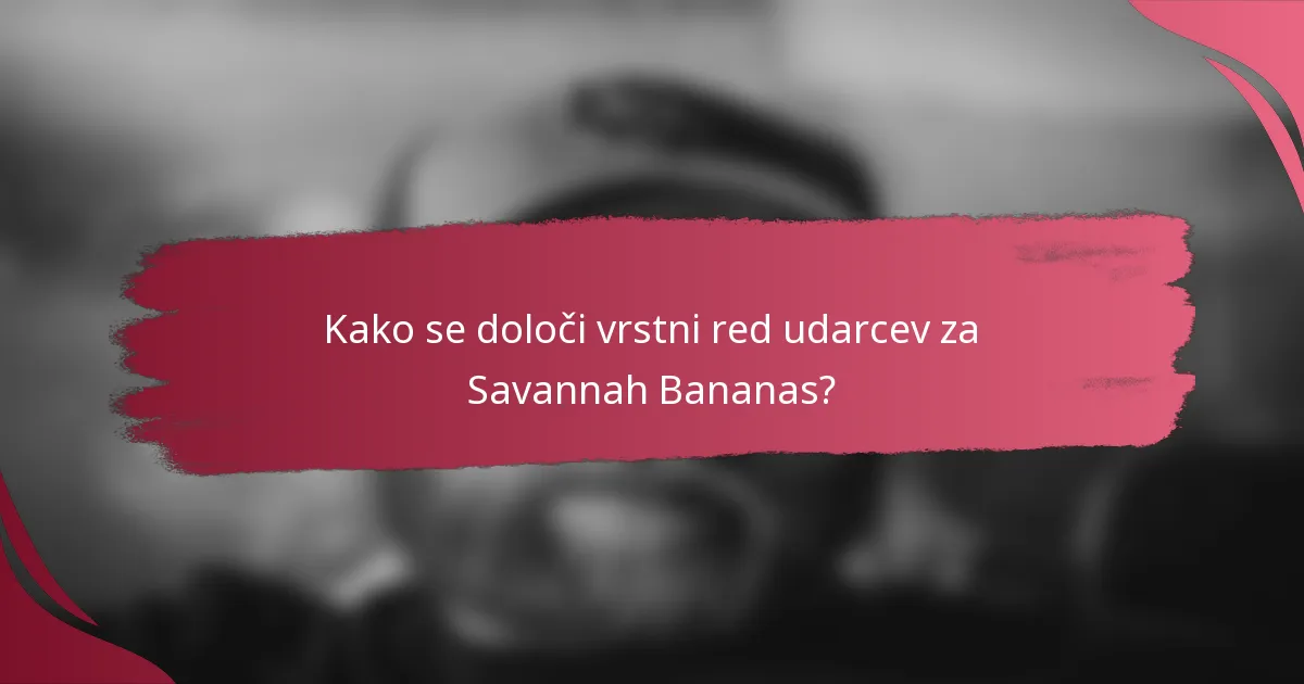 Kako se določi vrstni red udarcev za Savannah Bananas?