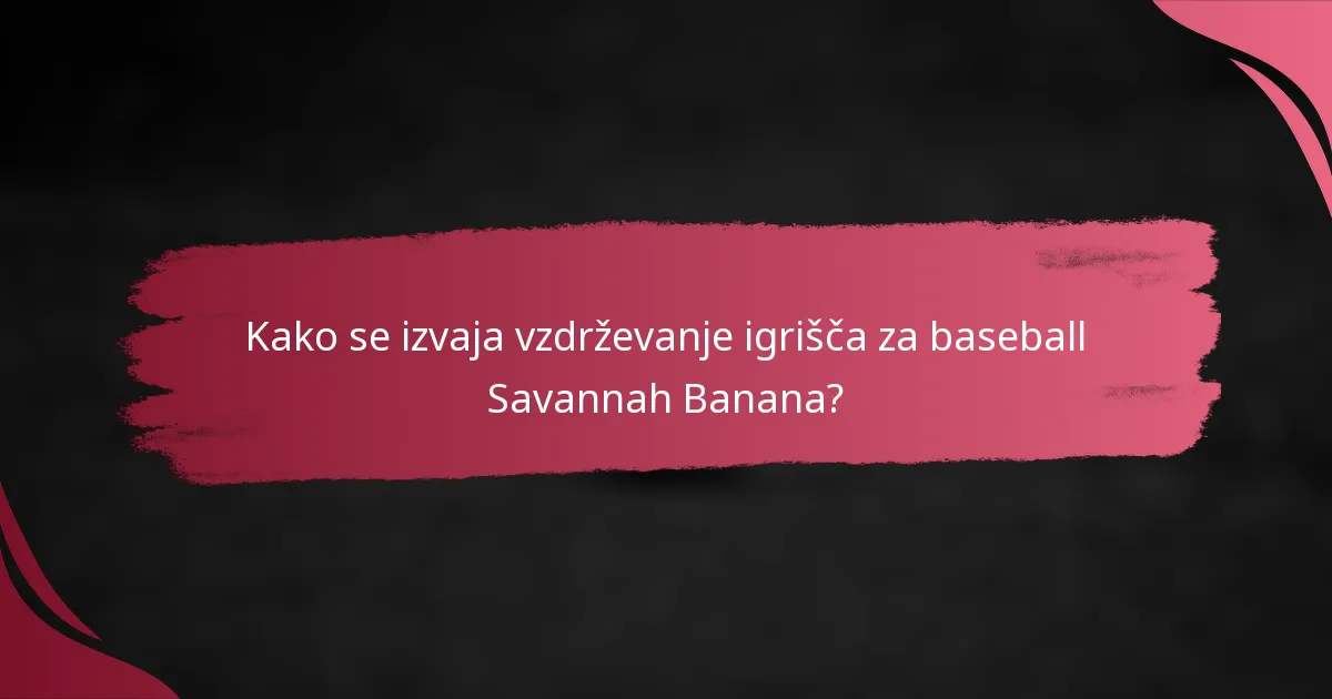 Kako se izvaja vzdrževanje igrišča za baseball Savannah Banana?