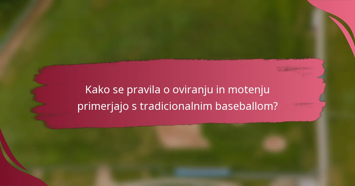 Kako se pravila o oviranju in motenju primerjajo s tradicionalnim baseballom?