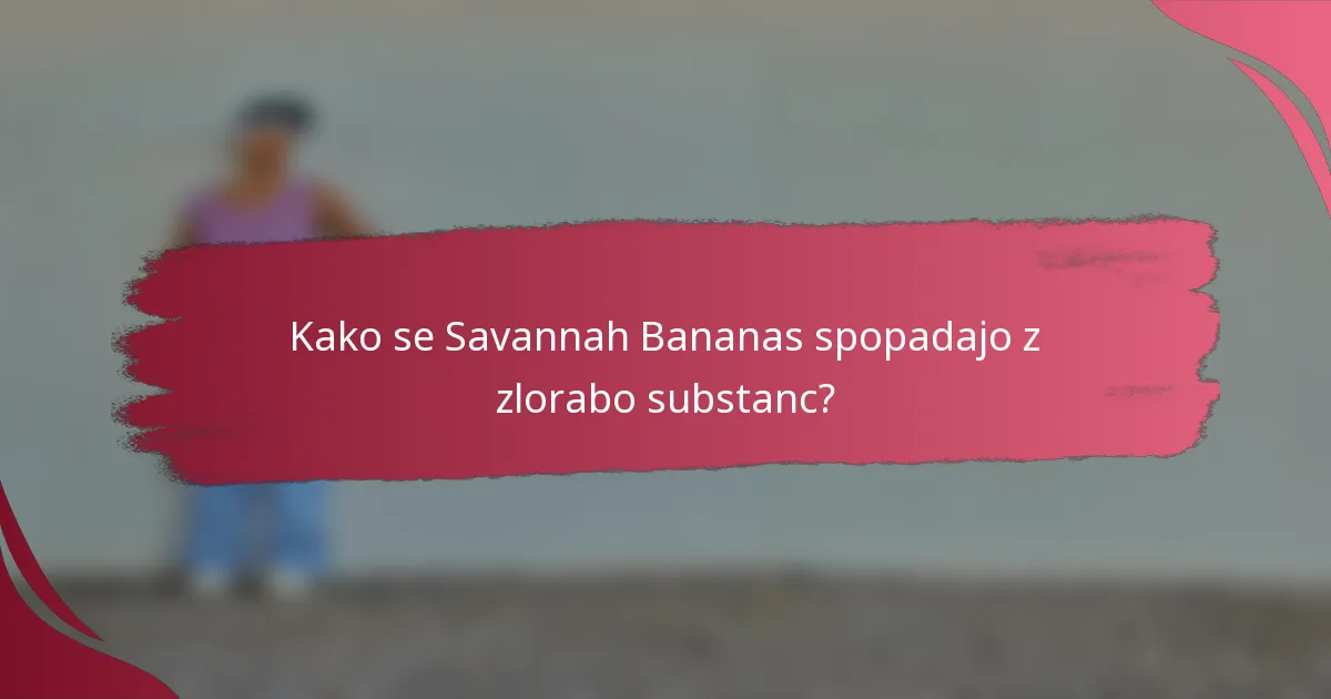 Kako se Savannah Bananas spopadajo z zlorabo substanc?