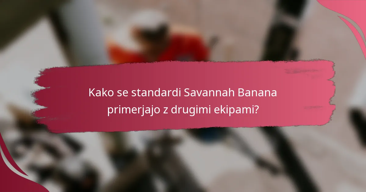 Kako se standardi Savannah Banana primerjajo z drugimi ekipami?