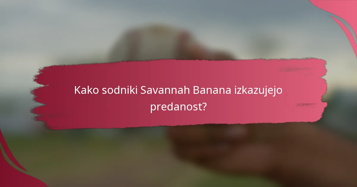 Kako sodniki Savannah Banana izkazujejo predanost?