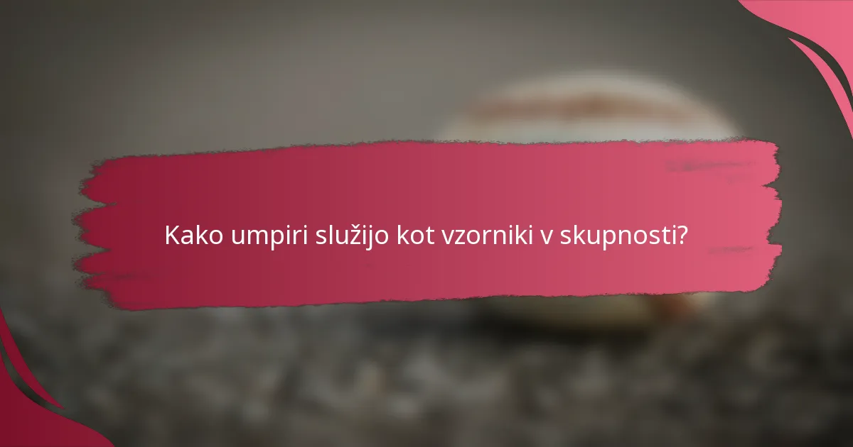 Kako umpiri služijo kot vzorniki v skupnosti?