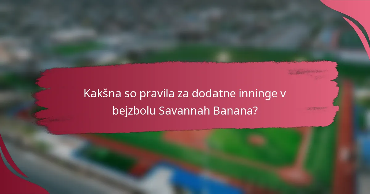 Kakšna so pravila za dodatne inninge v bejzbolu Savannah Banana?