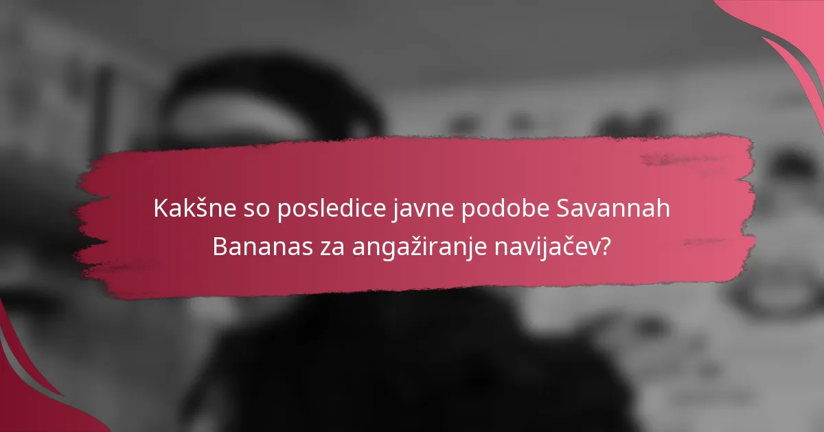 Kakšne so posledice javne podobe Savannah Bananas za angažiranje navijačev?