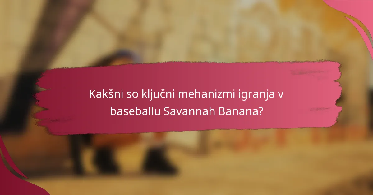 Kakšni so ključni mehanizmi igranja v baseballu Savannah Banana?