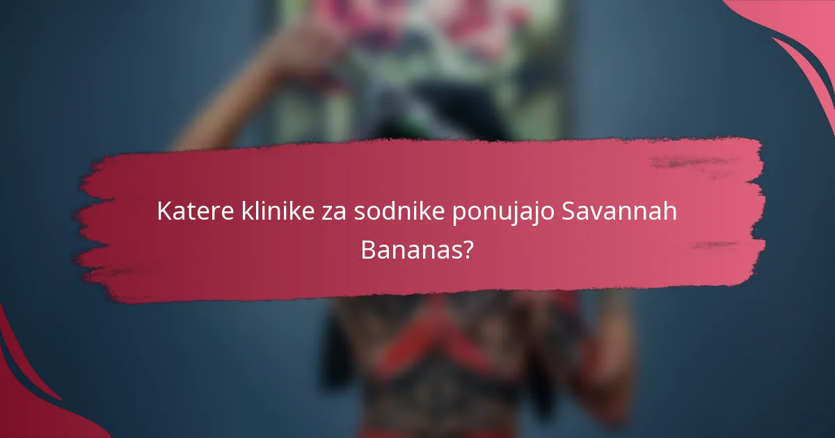 Katere klinike za sodnike ponujajo Savannah Bananas?