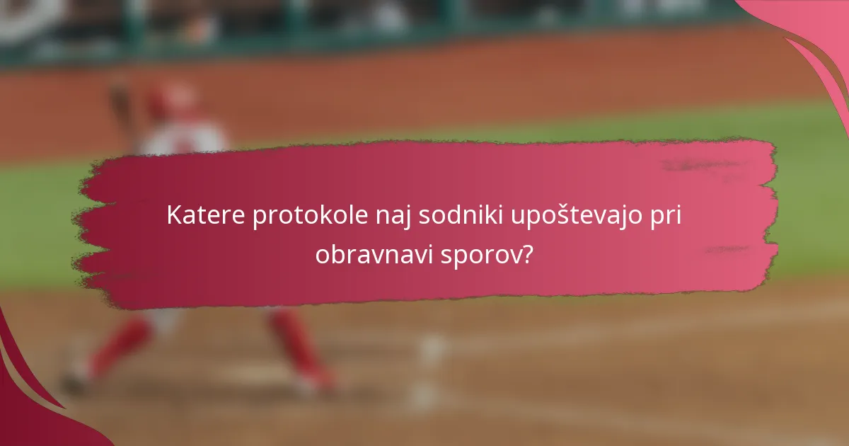 Katere protokole naj sodniki upoštevajo pri obravnavi sporov?