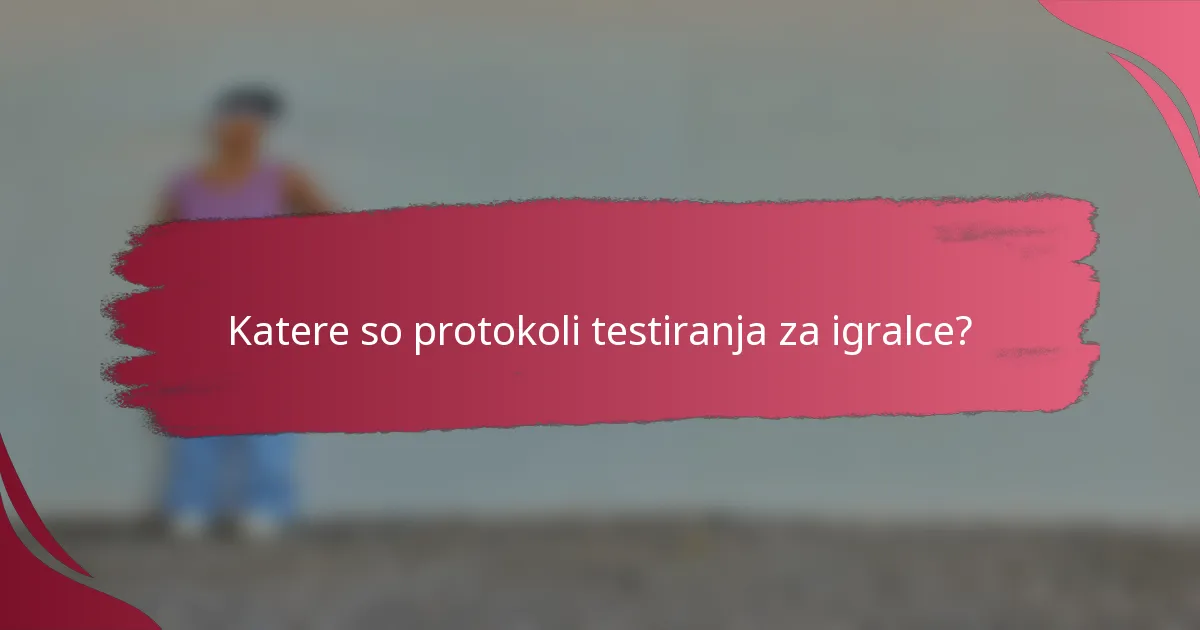 Katere so protokoli testiranja za igralce?