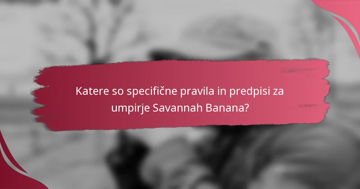 Katere so specifične pravila in predpisi za umpirje Savannah Banana?
