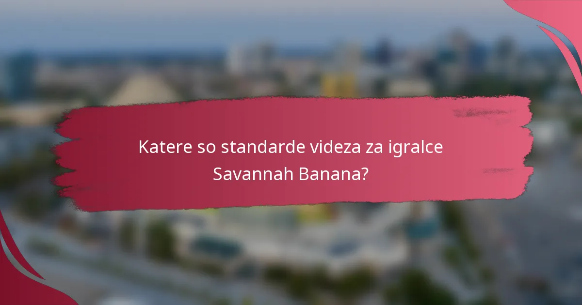 Katere so standarde videza za igralce Savannah Banana?