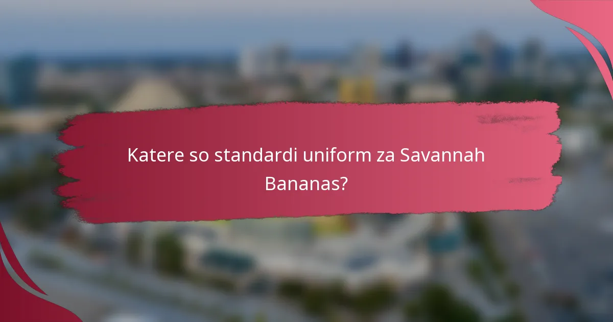 Katere so standardi uniform za Savannah Bananas?
