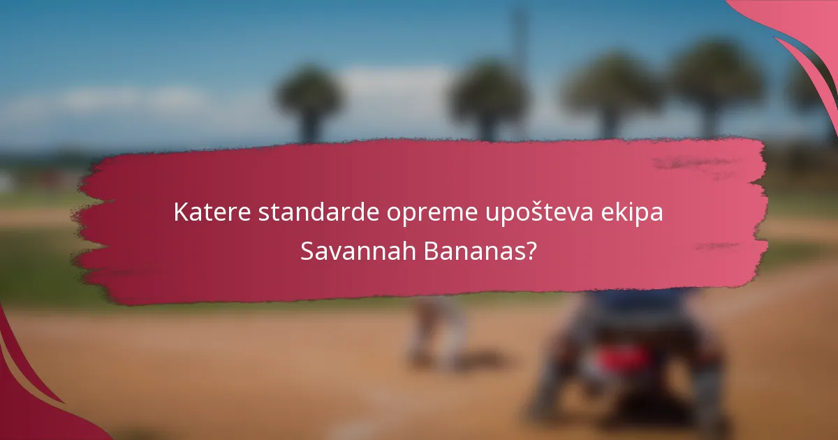 Katere standarde opreme upošteva ekipa Savannah Bananas?