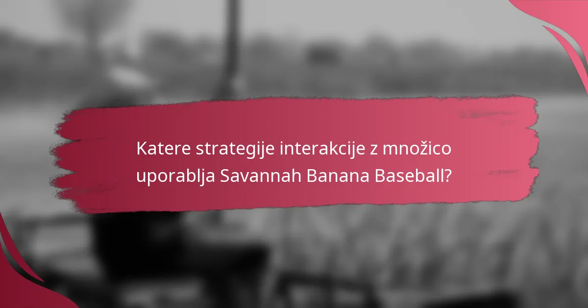 Katere strategije interakcije z množico uporablja Savannah Banana Baseball?