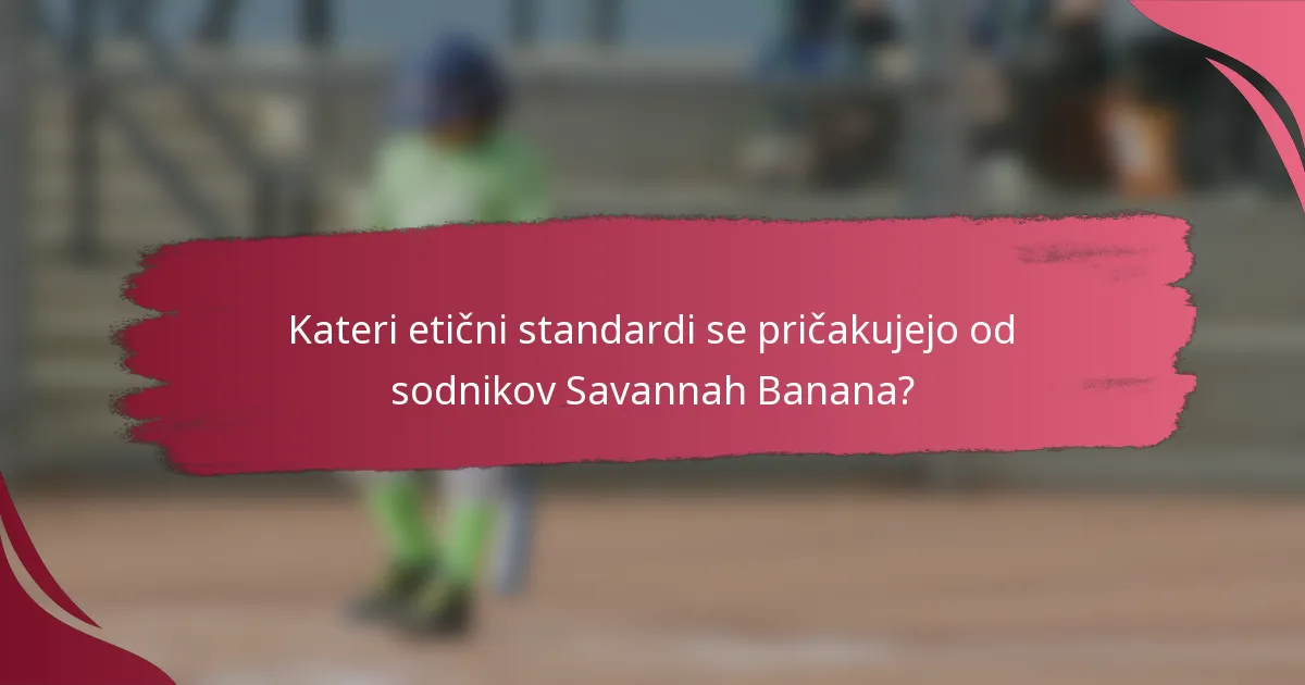 Kateri etični standardi se pričakujejo od sodnikov Savannah Banana?