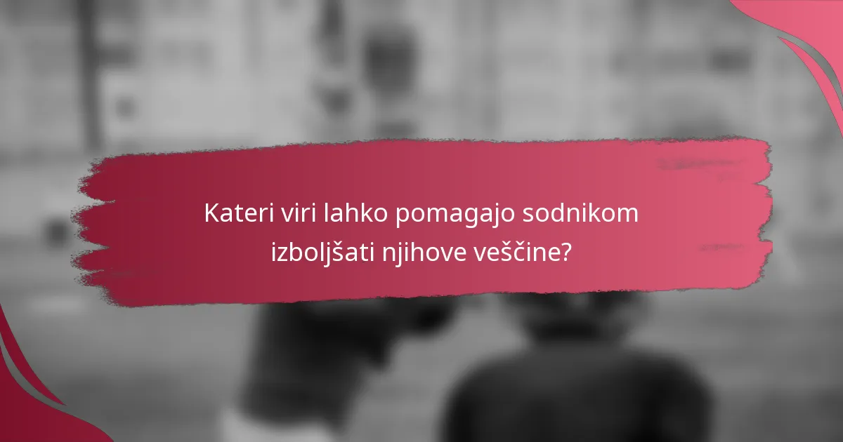 Kateri viri lahko pomagajo sodnikom izboljšati njihove veščine?