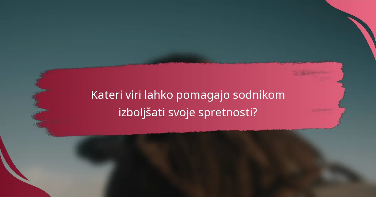 Kateri viri lahko pomagajo sodnikom izboljšati svoje spretnosti?