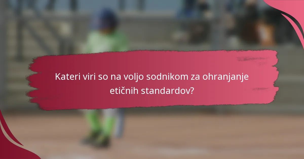 Kateri viri so na voljo sodnikom za ohranjanje etičnih standardov?