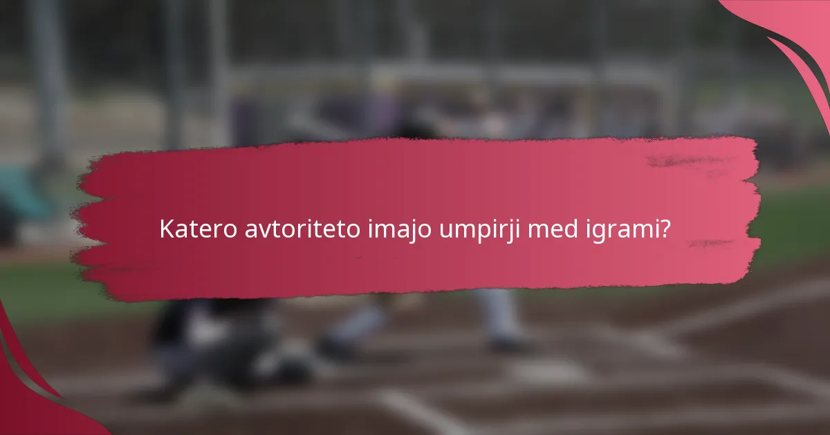 Katero avtoriteto imajo umpirji med igrami?