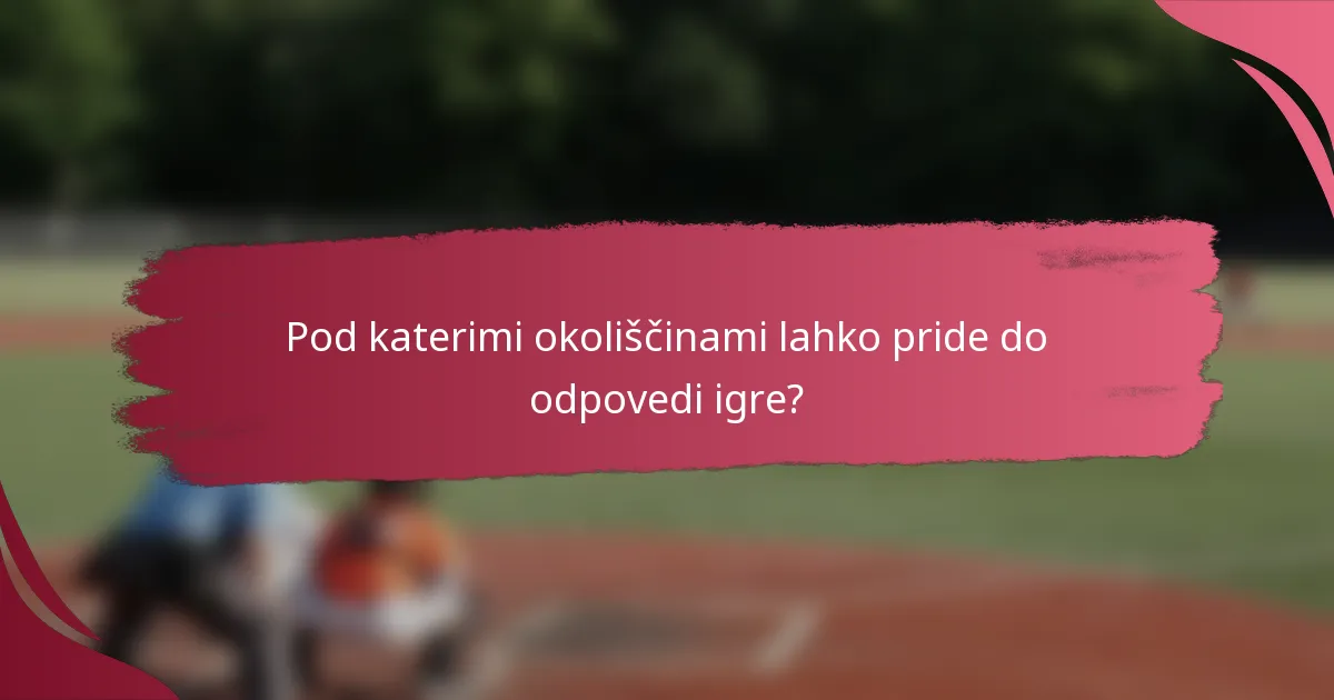 Pod katerimi okoliščinami lahko pride do odpovedi igre?