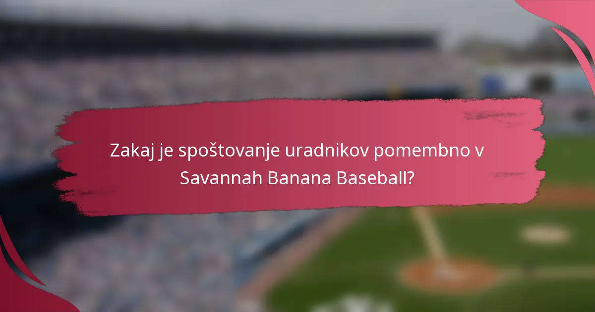 Zakaj je spoštovanje uradnikov pomembno v Savannah Banana Baseball?